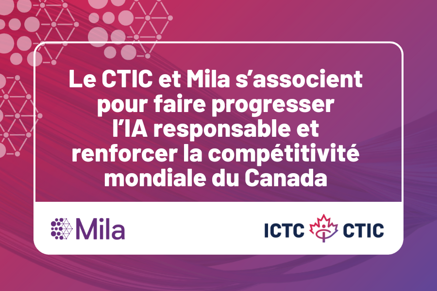 Le CTIC et Mila s’associent pour faire progresser l’IA responsable et renforcer la compétitivité mondiale du Canada