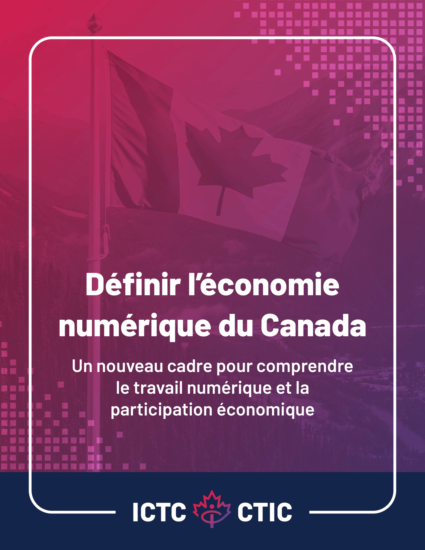 Couverture du rapport : Définir l’économie numérique du Canada.U n nouveau cadre pour comprendre le travail numérique et la participation économique