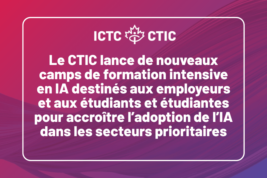 Le CTIC lance de nouveaux camps de formation intensive en IA destinés aux employeurs et aux étudiantes et étudiants pour accroître l’adoption de l’IA dans les secteurs prioritaires